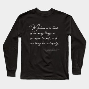 A Quote about Madness from "Human, All Too Human" by Friedrich Nietzsche Long Sleeve T-Shirt